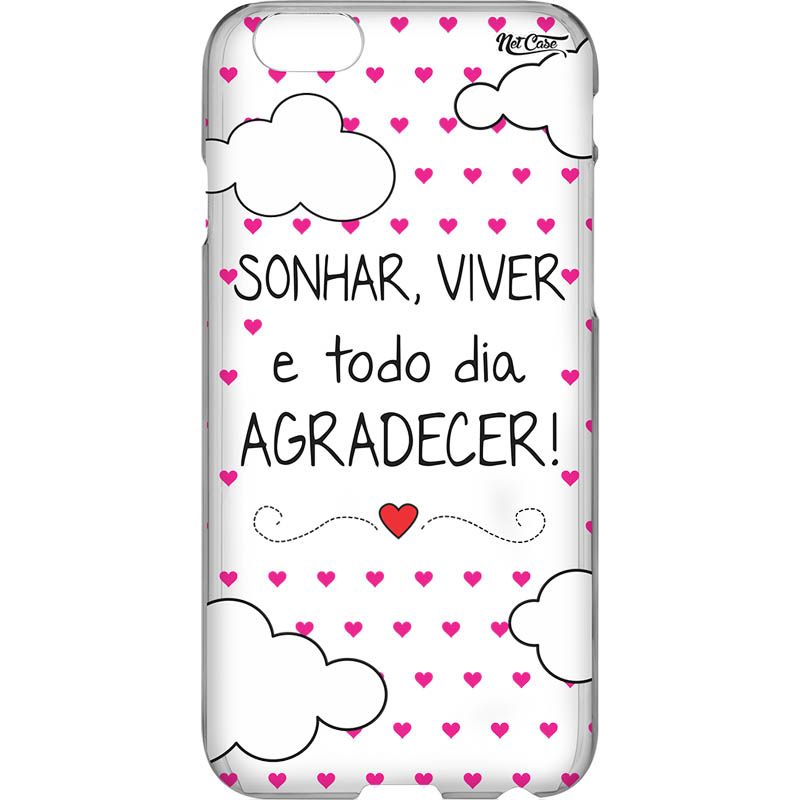 Capa Silicone NetCase Vazada 'Sonhar, Viver e Todo Dia Agradecer'!