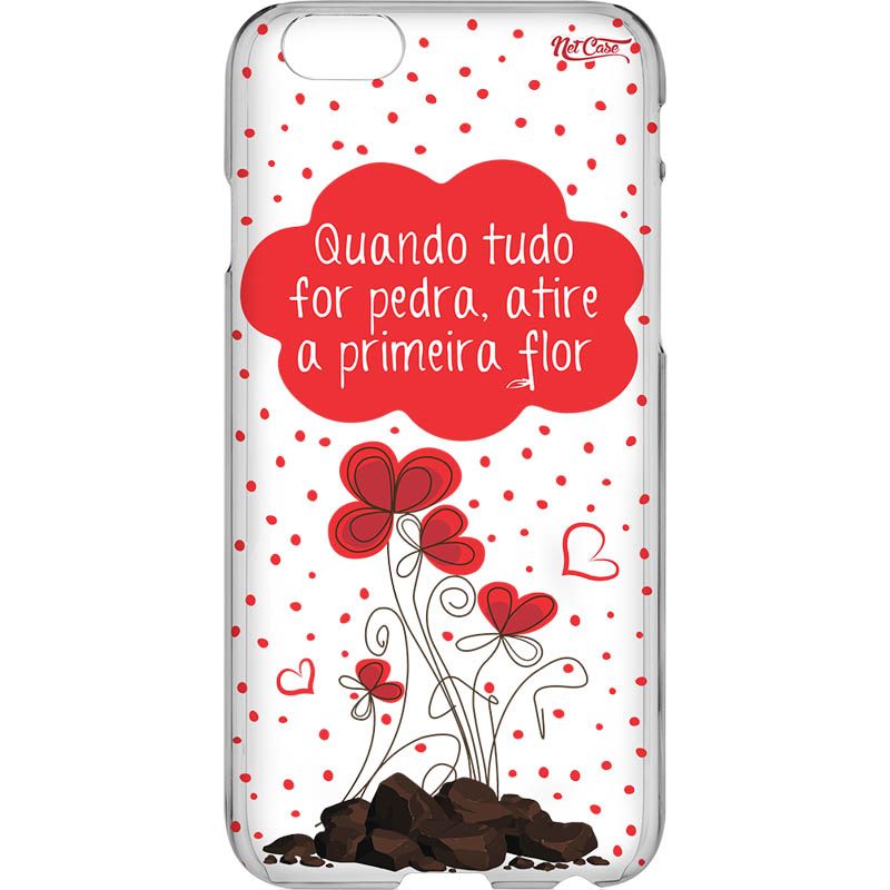 Capa Silicone NetCase Vazada 'Quando Tudo For Pedra, Atire a Primeira Flor'