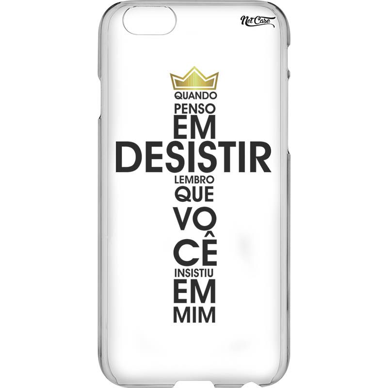 Capa Silicone NetCase Vazada ''Quando Penso em Desistir: Lembro que VC insistiu em Mim''